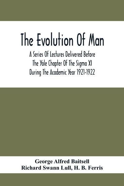 Produktbild: The Evolution Of Man; A Series Of Lectures Delivered Before The Yale Chapter Of The Sigma Xi During The Academic Year 1921-1922