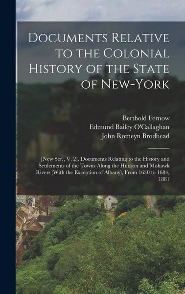 Produktbild: Documents Relative to the Colonial History of the State of New-York: [New Ser., V. 2]. Documents Relating to the History and Settlements of the Towns
