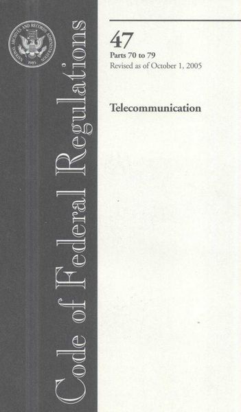 Produktbild: Code of Federal Regulations, Title 47, Telecommunication, PT. 70-79, Revised as of October 1, 2005
