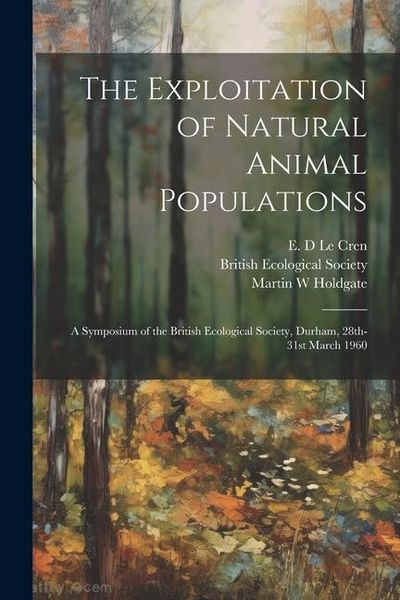 Produktbild: The Exploitation of Natural Animal Populations; a Symposium of the British Ecological Society, Durham, 28th-31st March 1960