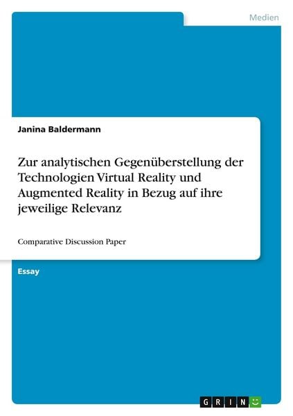 Produktbild: Zur analytischen Gegen&uuml;berstellung der Technologien Virtual Reality und Augmented Reality in Bezug auf ihre jeweilige Relevanz