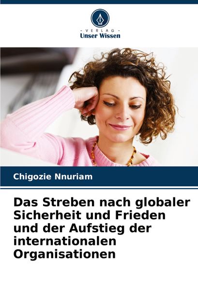 Produktbild: Das Streben nach globaler Sicherheit und Frieden und der Aufstieg der internationalen Organisationen