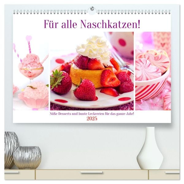 Für alle Naschkatzen! Süße Desserts und bunte Leckereien für das ganze Jahr! (hochwertiger Premium Wandkalender 2025 DIN