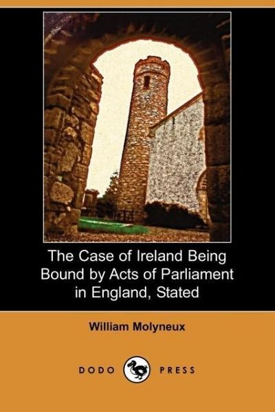Produktbild: Molyneux, W: Case of Ireland Being Bound by Acts of Parliame
