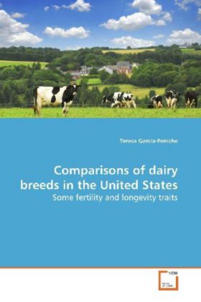 Garcia-Peniche, T: Comparisons of dairy breeds in the United, Taschenbuch von Teresa Garcia-Peniche, VDM, 9783639151411