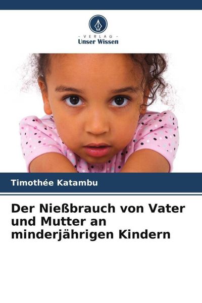 Der Nießbrauch von Vater und Mutter an minderjährigen Kindern, Taschenbuch von Timothée Katambu, Verlag Unser Wissen, 9786206559283