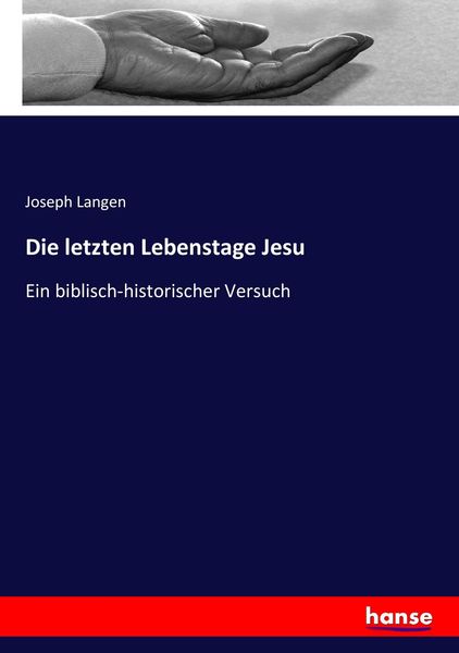 Die letzten Lebenstage Jesu, Taschenbuch von Joseph Langen, Hansebooks, 9783743612426