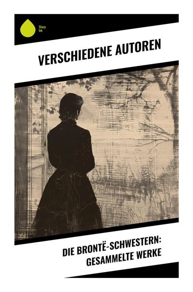 Produktbild: Die Bront&euml;-Schwestern: Gesammelte Werke