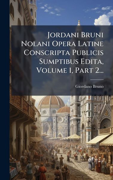 Produktbild: Jordani Bruni Nolani Opera Latine Conscripta Publicis Sumptibus Edita, Volume 1, Part 2...