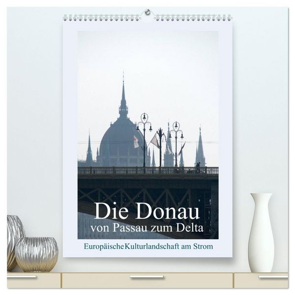 Produktbild: Die Donau von Passau zum Delta (hochwertiger Premium Wandkalender 2027 DIN A2 hoch), Kunstdruck in Hochglanz