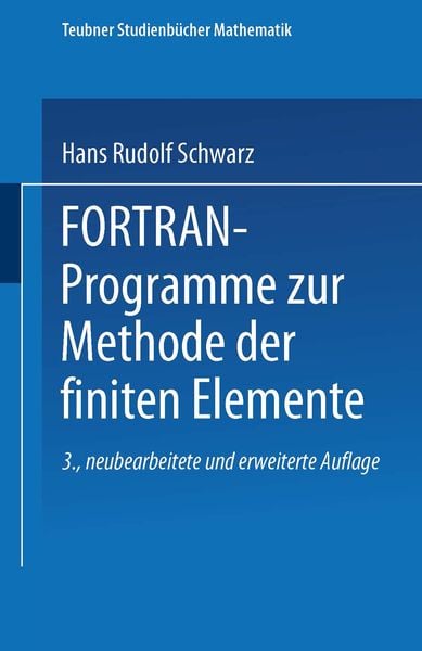 FORTRAN-Programme zur Methode der finiten Elemente, Taschenbuch von Hans R. Schwarz, Vieweg & Teubner, 9783519220640