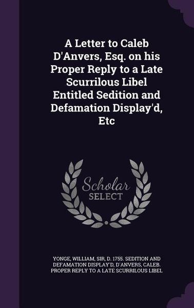 Produktbild: A Letter to Caleb D'Anvers, Esq. on his Proper Reply to a Late Scurrilous Libel Entitled Sedition and Defamation Display'd, Etc