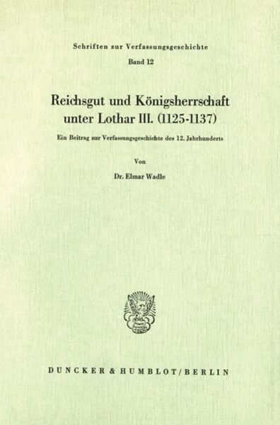 Reichsgut und Königsherrschaft unter Lothar III. (1125 - 1137).