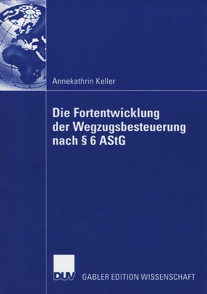 Produktbild: Die Fortentwicklung der Wegzugsbesteuerung nach &sect; 6 AStG