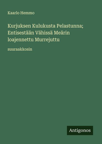 Produktbild: Kurjuksen Kulukusta Pelastunna; Entisest&auml;&auml;n V&auml;hiss&auml; Me&auml;rin loajennettu Murrejuttu