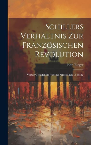 Produktbild: Schillers Verh&auml;ltnis zur Franz&ouml;sischen Revolution: Vortag Gehalten im Vereine Mittelschule in Wein,