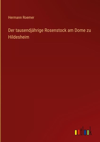 Produktbild: Der tausendj&auml;hrige Rosenstock am Dome zu Hildesheim