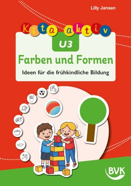 Kita aktiv U3 Farben und Formen, Geheftet von Lilly Jansen, BVK Buch Verlag Kempen GmbH, 978-3-96520-469-0