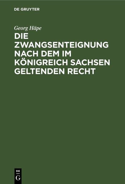 Produktbild: Die Zwangsenteignung nach dem im K&ouml;nigreich Sachsen geltenden Recht