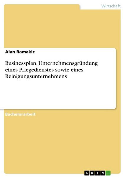 Produktbild: Businessplan. Unternehmensgr&uuml;ndung eines Pflegedienstes sowie eines Reinigungsunternehmens