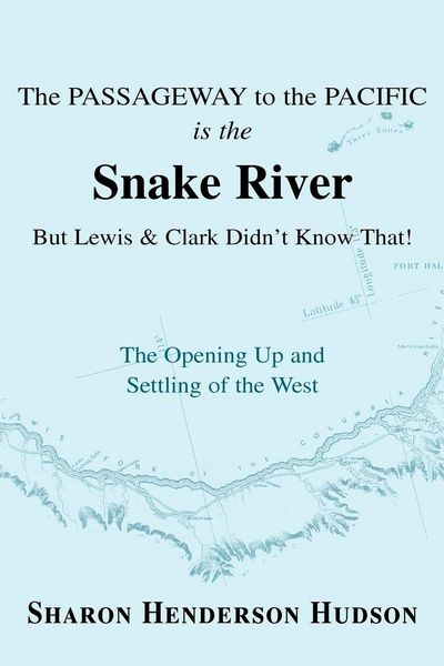 Produktbild: The Passageway to the Pacific Is the Snake River But Lewis and Clark Didn't Know That! the Opening Up and Settling of the West