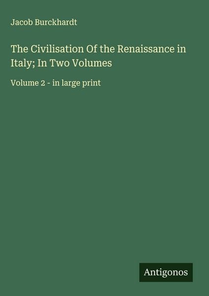 Produktbild: The Civilisation Of the Renaissance in Italy; In Two Volumes