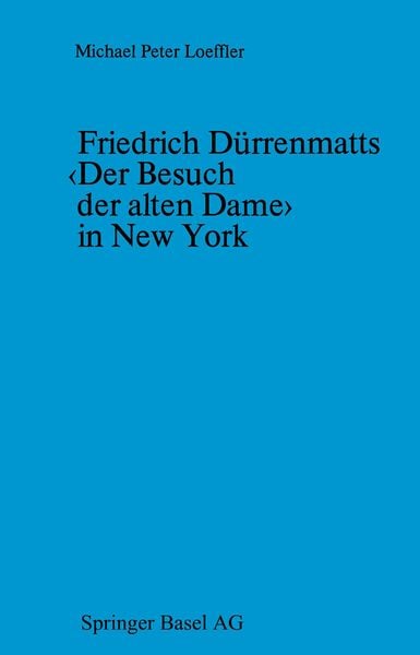 Friedrich Dürrenmatts ‹Der Besuch der alten Dame› in New York, Taschenbuch von Loeffler, Springer Basel, 9783034865074