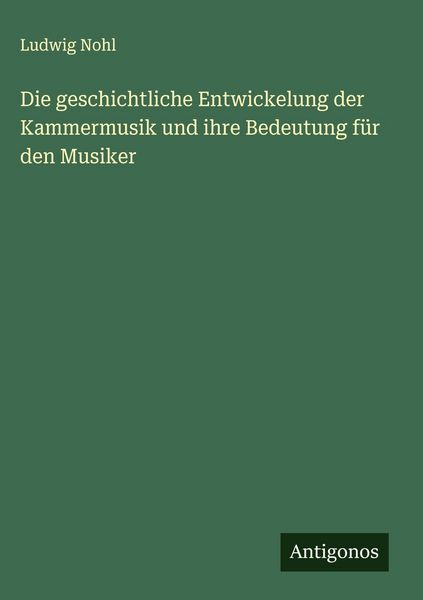 Produktbild: Die geschichtliche Entwickelung der Kammermusik und ihre Bedeutung f&uuml;r den Musiker