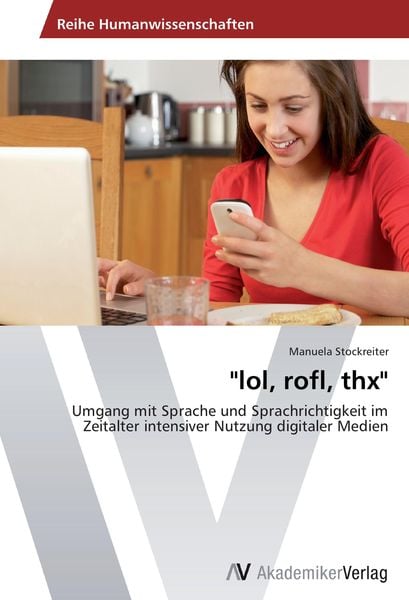 "lol; rofl, thx"; Taschenbuch von Manuela Stockreiter, AV Akademikerverlag, 978-3-639-45311-9