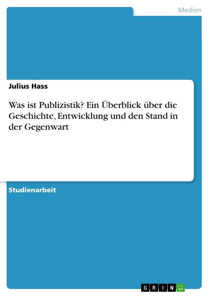 Produktbild: Was ist Publizistik? Ein &Uuml;berblick &uuml;ber die Geschichte, Entwicklung und den Stand in der Gegenwart