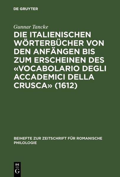 Produktbild: Die italienischen W&ouml;rterb&uuml;cher von den Anf&auml;ngen bis zum Erscheinen des &laquo;Vocabolario degli Accademici della Crusca&raquo; (1612)