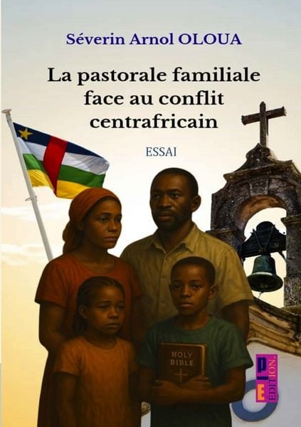La pastorale familiale face au conflit centrafricain, Taschenbuch von Séverin Arnol OLOUA, P-E.édition - Centrafrique, 9789403836508