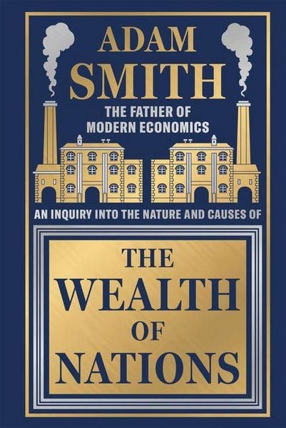 Produktbild: Wealth of Nations by Adam Smith [Deluxe Hardbound Classic] - Economics of Capitalism /Learn about the Wealth Creation Strategies / Insights Into Economic