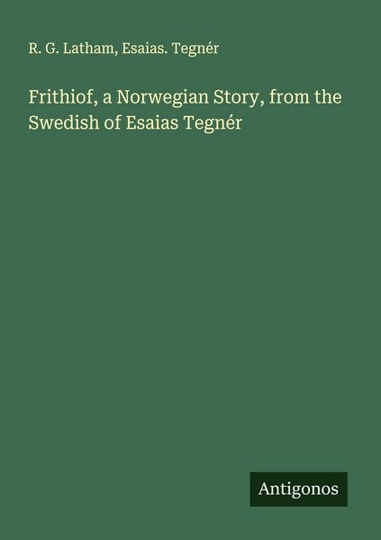 Produktbild: Frithiof, a Norwegian Story, from the Swedish of Esaias Tegn&eacute;r