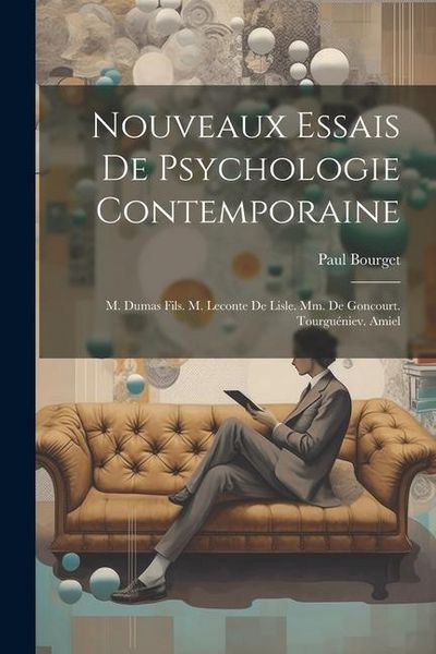 Produktbild: Nouveaux Essais De Psychologie Contemporaine: M. Dumas Fils. M. Leconte De Lisle. Mm. De Goncourt. Tourgu&eacute;niev. Amiel