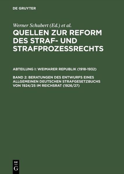 Produktbild: Quellen zur Reform des Straf- und Strafproze&szlig;rechts. Weimarer Republik (1918-1932) / Beratungen des Entwurfs eines Allgemeinen Deutschen Strafgesetzbuchs von 1924/25 im Reichsrat (1926/27)