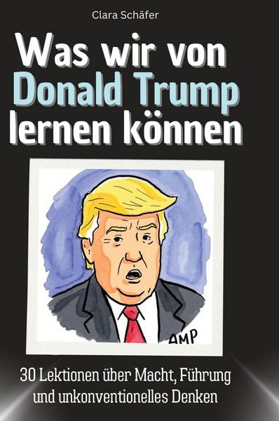 Produktbild: Was wir von Donald Trump lernen k&ouml;nnen