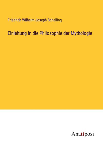 Einleitung in die Philosophie der Mythologie, Taschenbuch von Friedrich Wilhelm Joseph Schelling, Anatiposi Verlag, 9783382007362