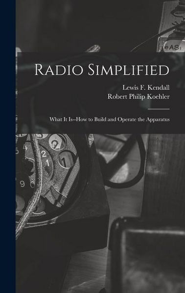 Produktbild: Radio Simplified; What it Is--how to Build and Operate the Apparatus