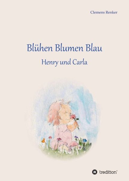 Blühen Blumen Blau, Taschenbuch von Clemens Renker, Tredition, 9783748222927