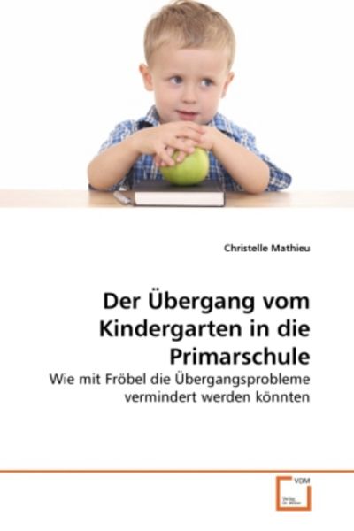 Mathieu, C: Übergang vom Kindergarten in die Primarschule, Taschenbuch von Christelle Mathieu, VDM, 9783639287646