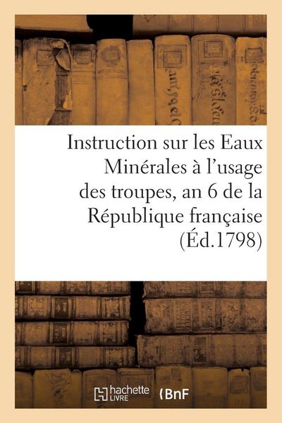 Produktbild: Instruction sur les Eaux Min&eacute;rales &agrave; l'usage des troupes, pour l'an 6 de la R&eacute;publique fran&ccedil;aise