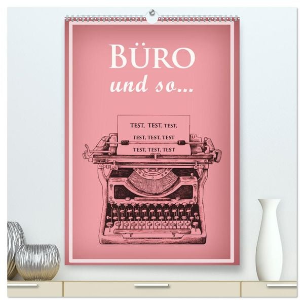 Büro und so ... (hochwertiger Premium Wandkalender 2025 DIN A2 hoch), Kunstdruck in Hochglanz