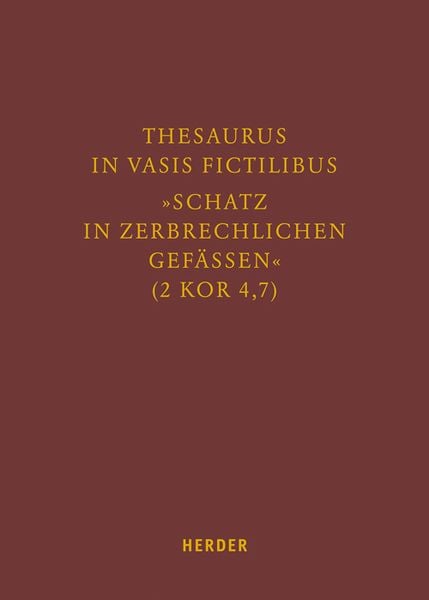 Thesaurus in vasis fictilibus – »Schatz in zerbrechlichen Gefässen« (2 Kor 4,7), Gebundene Ausgabe von , Herder, 9783451379789