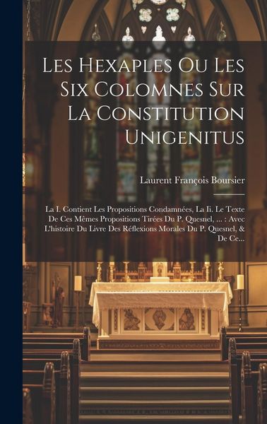 Produktbild: Les Hexaples Ou Les Six Colomnes Sur La Constitution Unigenitus: La I. Contient Les Propositions Condamn&eacute;es, La Ii. Le Texte De Ces M&ecirc;mes Propositions