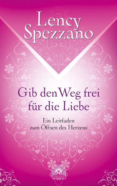 Produktbild: Gib den Weg frei f&uuml;r die Liebe. Ein Leitfaden zum &Ouml;ffnen des Herzens