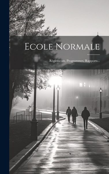 Produktbild: Ecole Normale: R&egrave;glements, Programmes, Rapports...