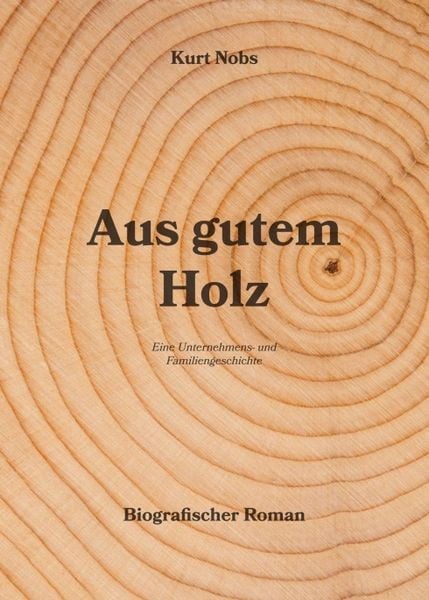 Aus gutem Holz, Taschenbuch von Kurt Nobs, Tredition, 978-3-347-18409-1