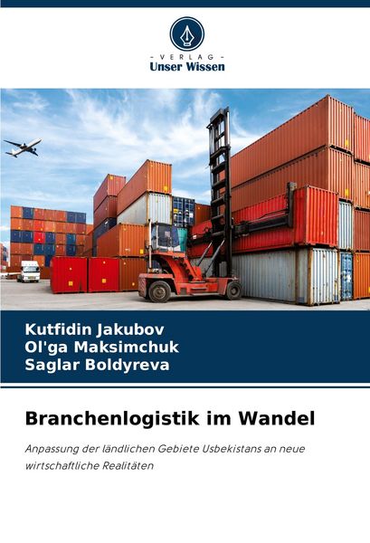 Branchenlogistik im Wandel, Taschenbuch von Kutfidin Jakubov , Ol'ga Maksimchuk , Saglar Boldyreva, Verlag Unser Wissen, 9786209164491