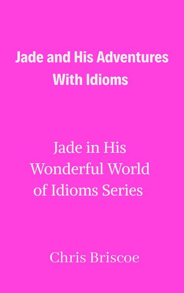 Produktbild: Jade and His Adventures With Idioms (Jade in His Wonderful World of Idioms, #1)